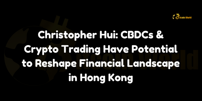 Christopher Hui: CBDCs & Crypto Trading Have Potential to Reshape Financial Landscape in Hong Kong