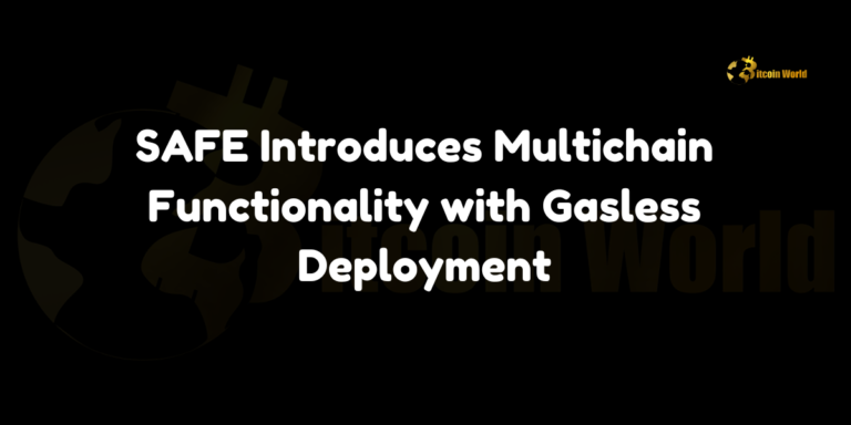 SAFE Introduces Multichain Functionality with Gasless Deployment